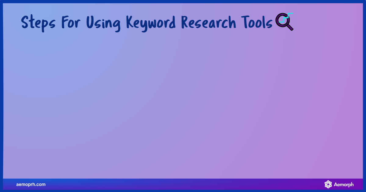 steps for keyword research tools will help you keep track of your work.